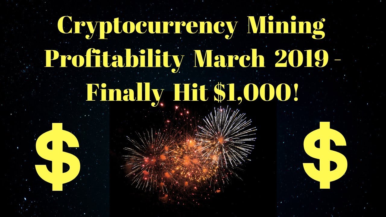 Cryptocurrency Mining Profitability March 2019 - Finally Hit $1,000