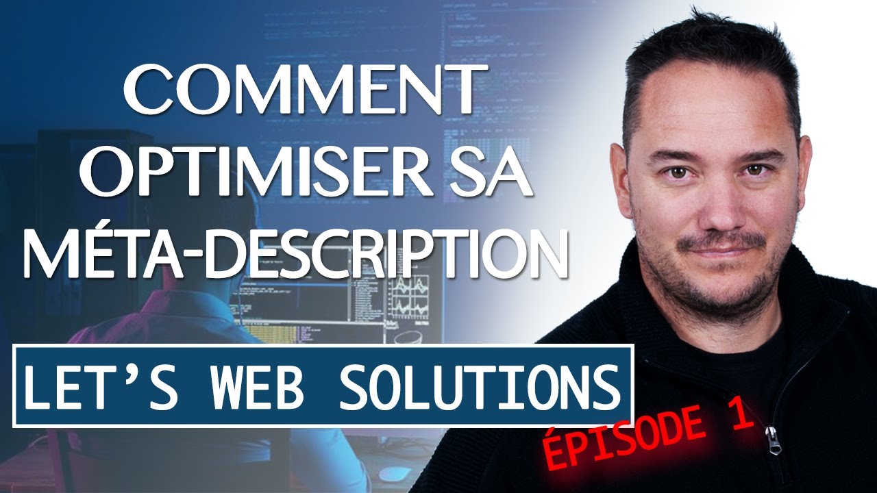 Pourquoi et Comment optimiser sa Méta-Description ? #Letswebsolutions