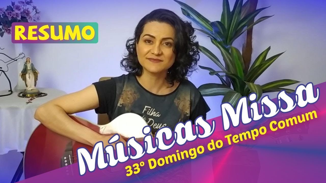 M&Uacute;SICAS PARA MISSA DO 33&ordm; DOMINGO DO TEMPO COMUM ANO C - Resumo