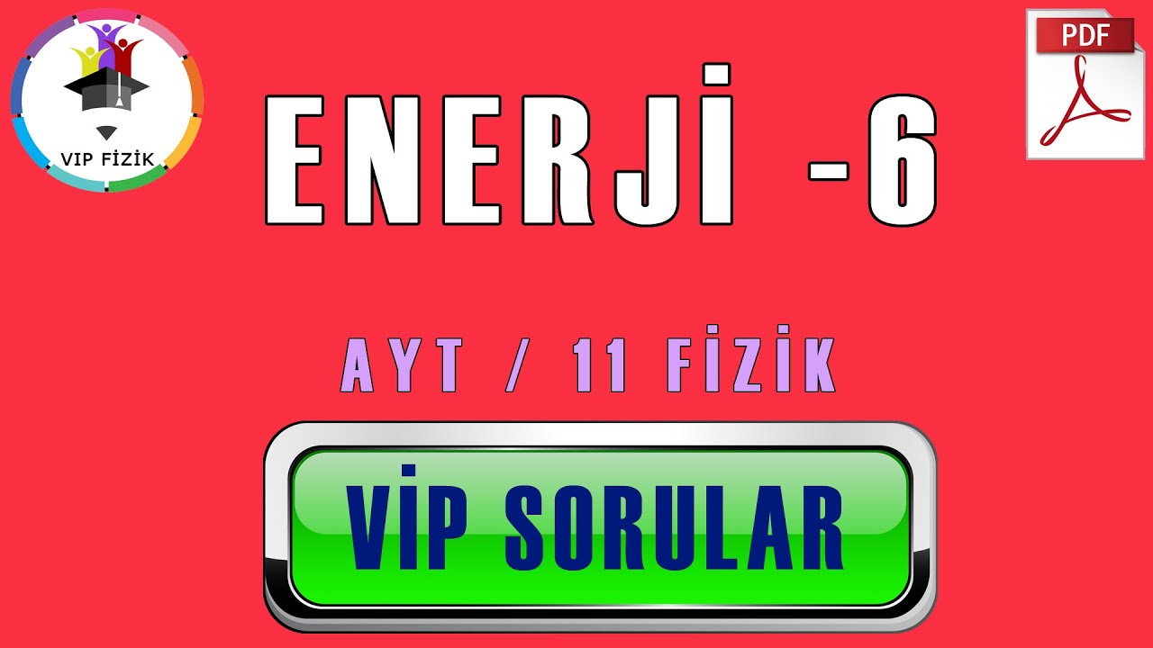 Enerji -6 | VİP Sorular | PDF | AYT Fizik