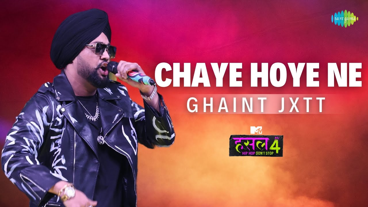 Chaye hoye ne | Ghaint Jxtt | MTV Hustle 4