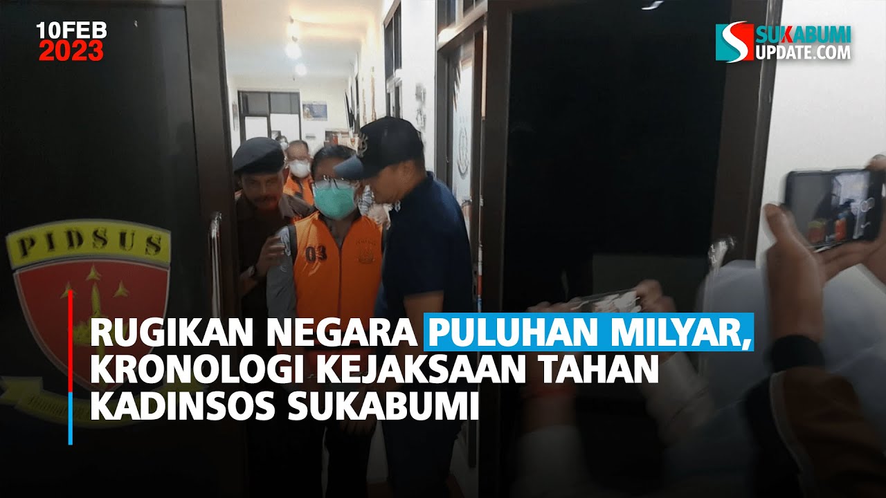 Rugikan Negara Puluhan Milyar, Kronologi Kejaksaan Tahan Kadinsos Sukabumi