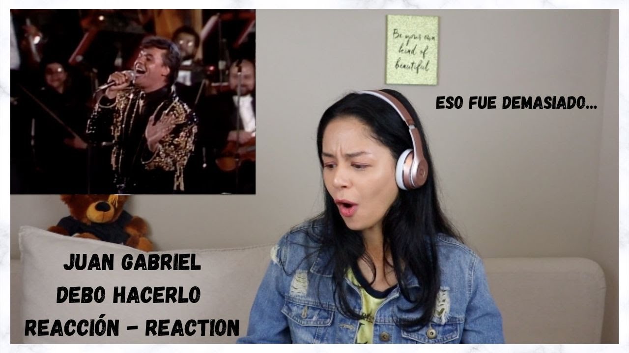 REACCIONANDO por PRIMERA VEZ a JUAN GABRIEL - Debo hacerlo (Video)