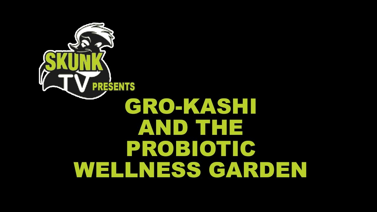 Skunk TV Presents: Gro-Kashi and The Probiotic Wellness Garden