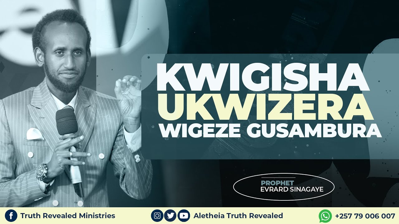 KWIGISHA UKWIZERA WIGEZE GUSAMBURA | Pr Evrard SINAGAYE