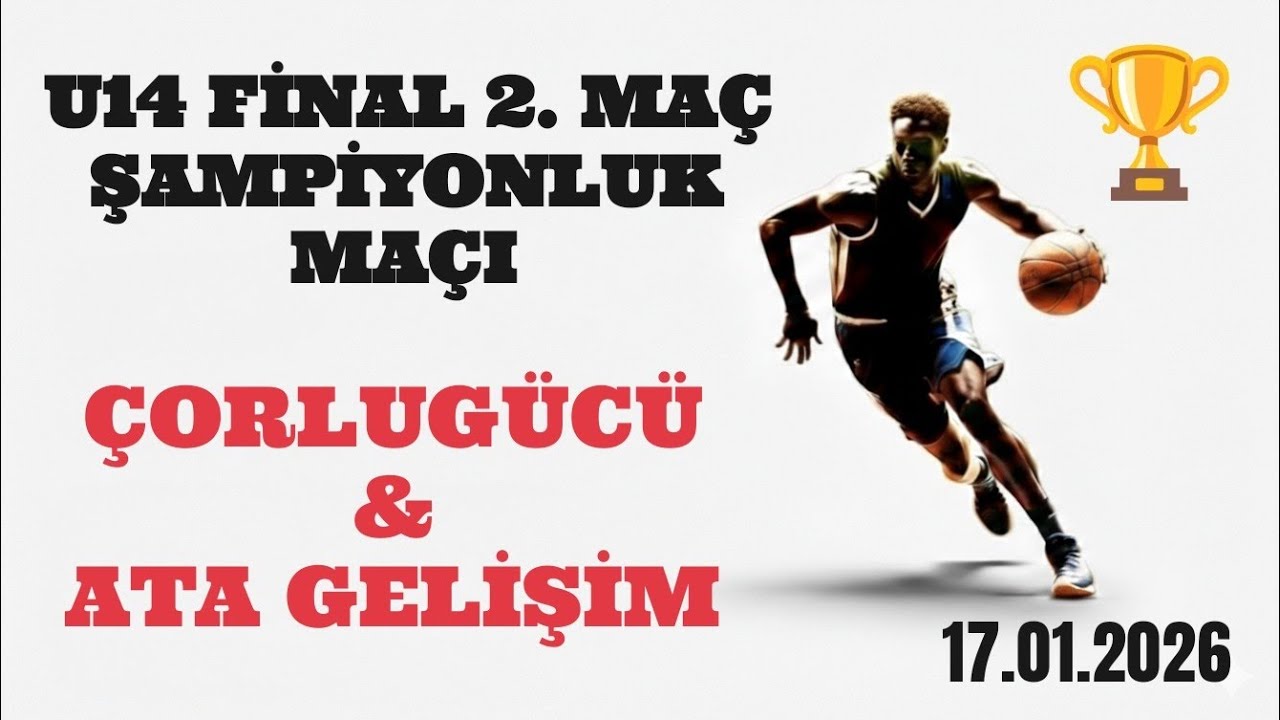 ÇORLUGÜCÜ - ATA GELİŞİM 🏆 U14 ŞAMPİYONLUK MAÇI 🏆 17.01.2026