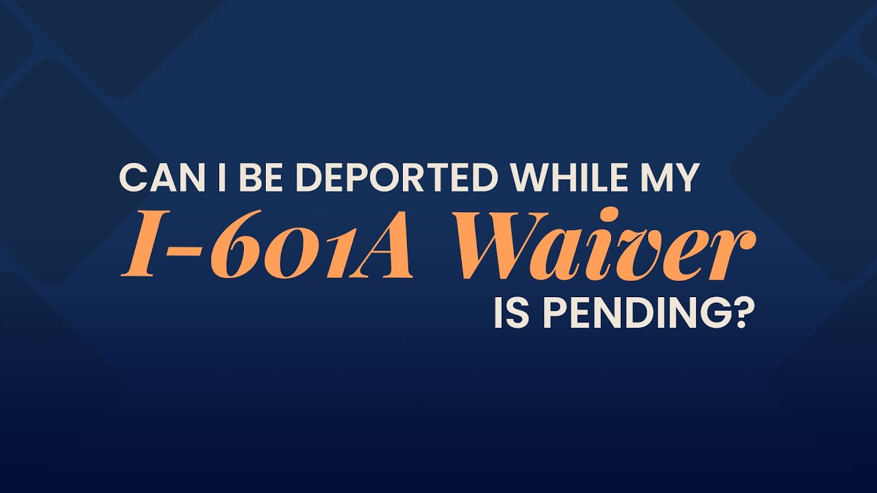 Can I be deported while my I-601A Waiver is pending? - FAQ