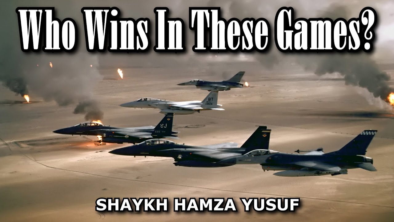 Who Wins In These Games? - Shaykh Hamza Yusuf