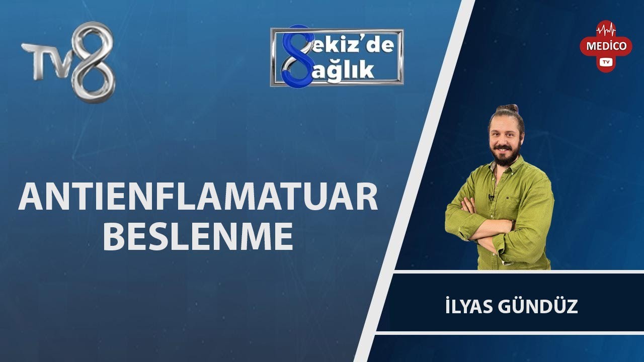 Antienflamatuar Beslenme Nedir? | İlyas Gündüz | 8'de Sağlık