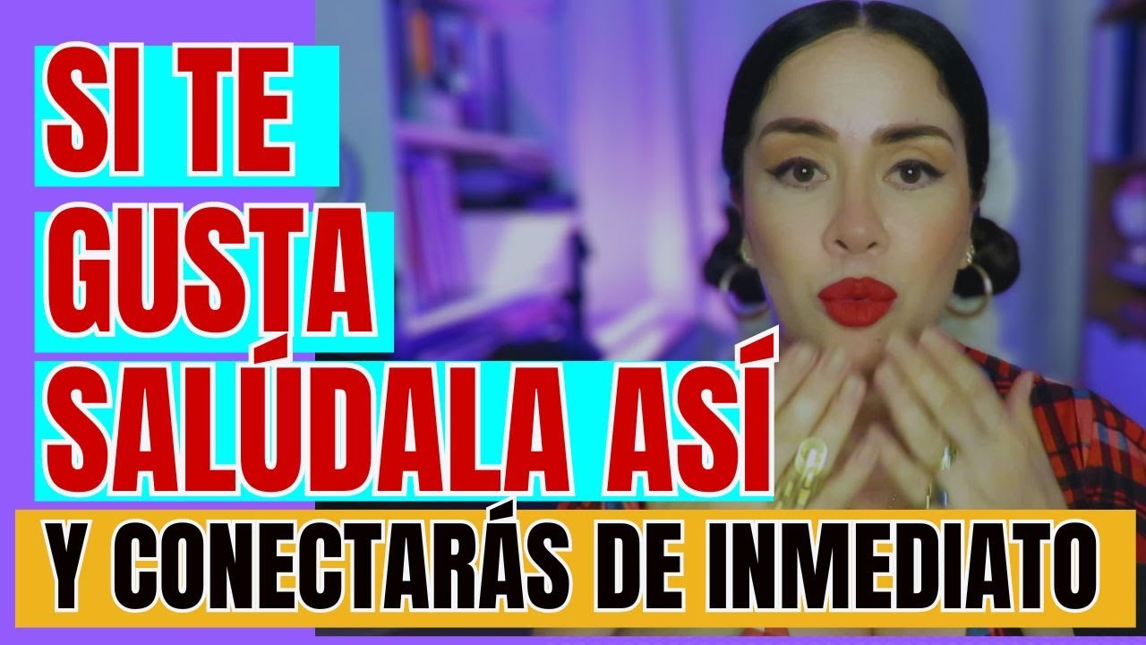 COMO SALUDAR A UNA MUJER QUE TE GUSTA Y HACER CONEXION DE INMEDIATO/ Avanzarte