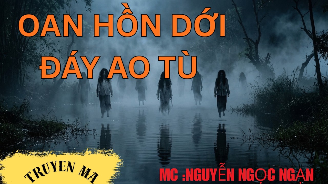 TRUYỆN MA__Oan Hồn Dưới Đáy Ao Tù: Tiếng Khóc Đòi Mạng Xóm Cầu Trắng