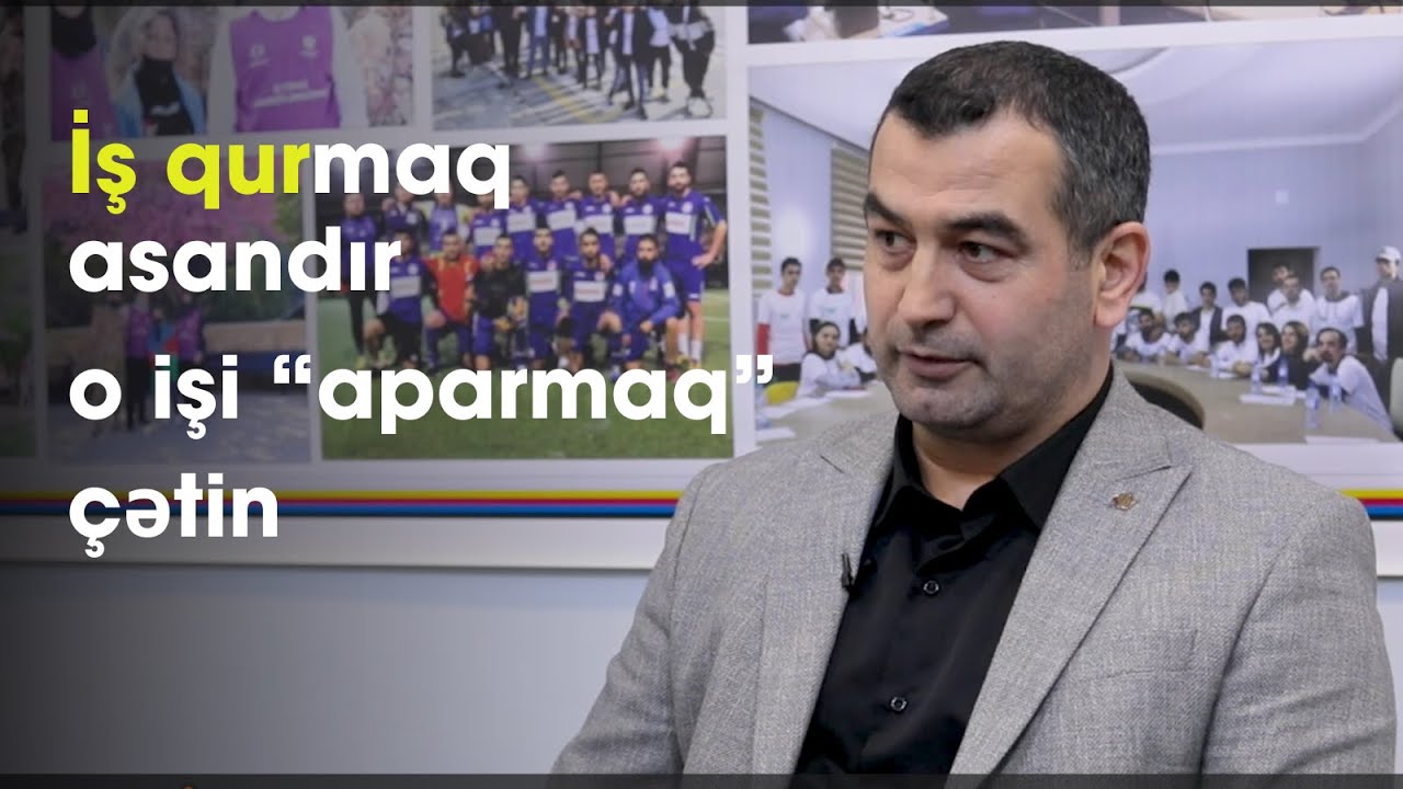 İş Qurdu-İş qurmaq asandır ama işi aparmaq və ayaqda saxlamaq daha çətindir: Araz Əhmədov