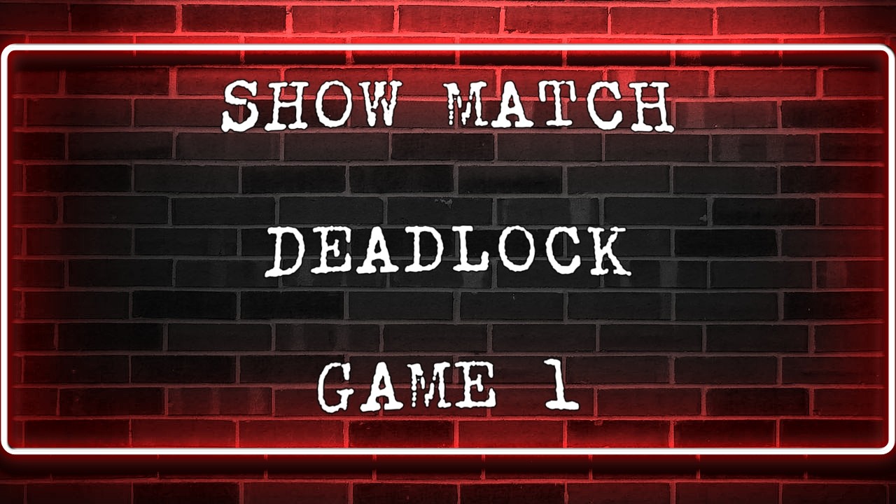SHOWMATCH DEADLOCK FR : Game 1