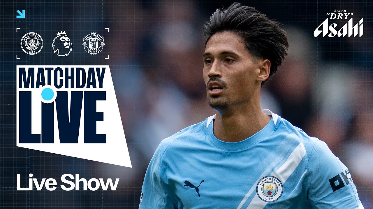 MATCHDAY LIVE! Man City v Man United | Premier League
