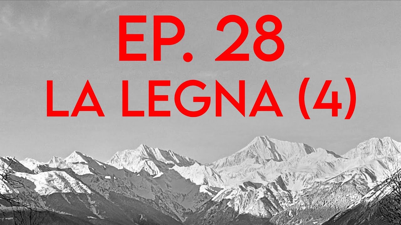 Lavori di Montagna: Ep.28, La legna (4).