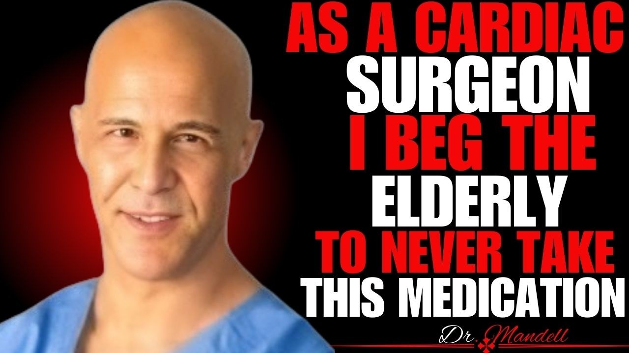 Cardiac Surgeon Warns: THIS Drug Is Damaging the Hearts of Older Adults