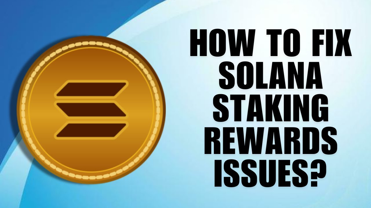 How to Fix Solana Staking Rewards Issues?