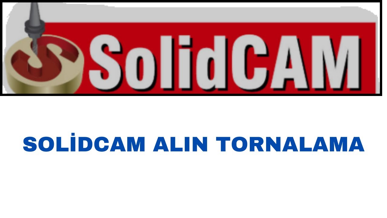 SOLİDCAM EĞİTİM VİDEOLARI TÜRKÇE  ALIN TORNALAMA  #solidcam #solidworks