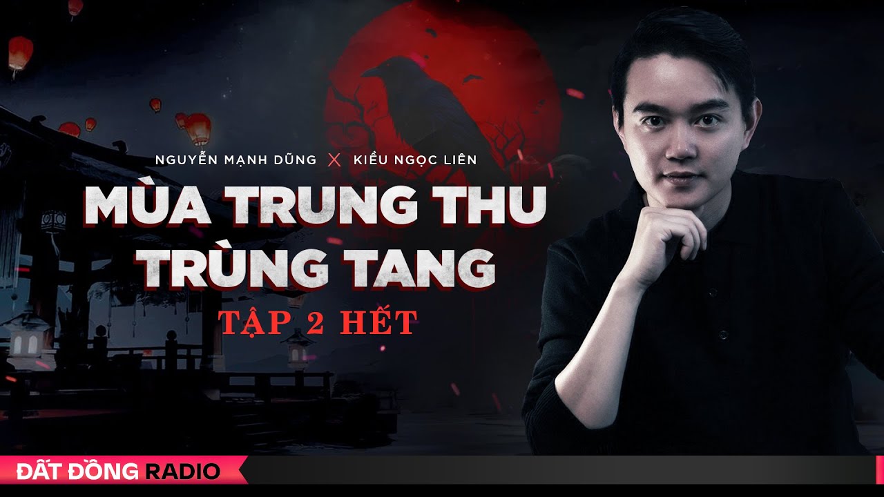 TRUNG THU TRÙNG TANG - TẬP 2 KẾT - Chuyện ma Nguyễn Huy kể