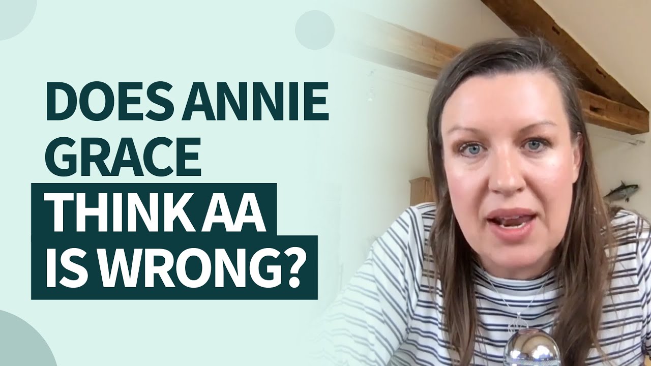 Does Annie Grace think AA is wrong?