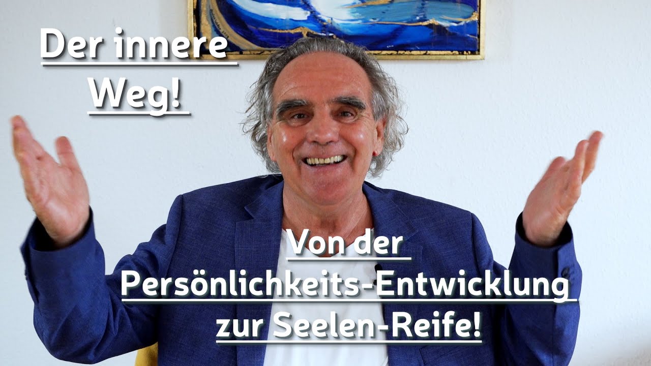 Der innere Weg——Von der Persönlichkeits-Entwicklung zur Seelen-Reife!