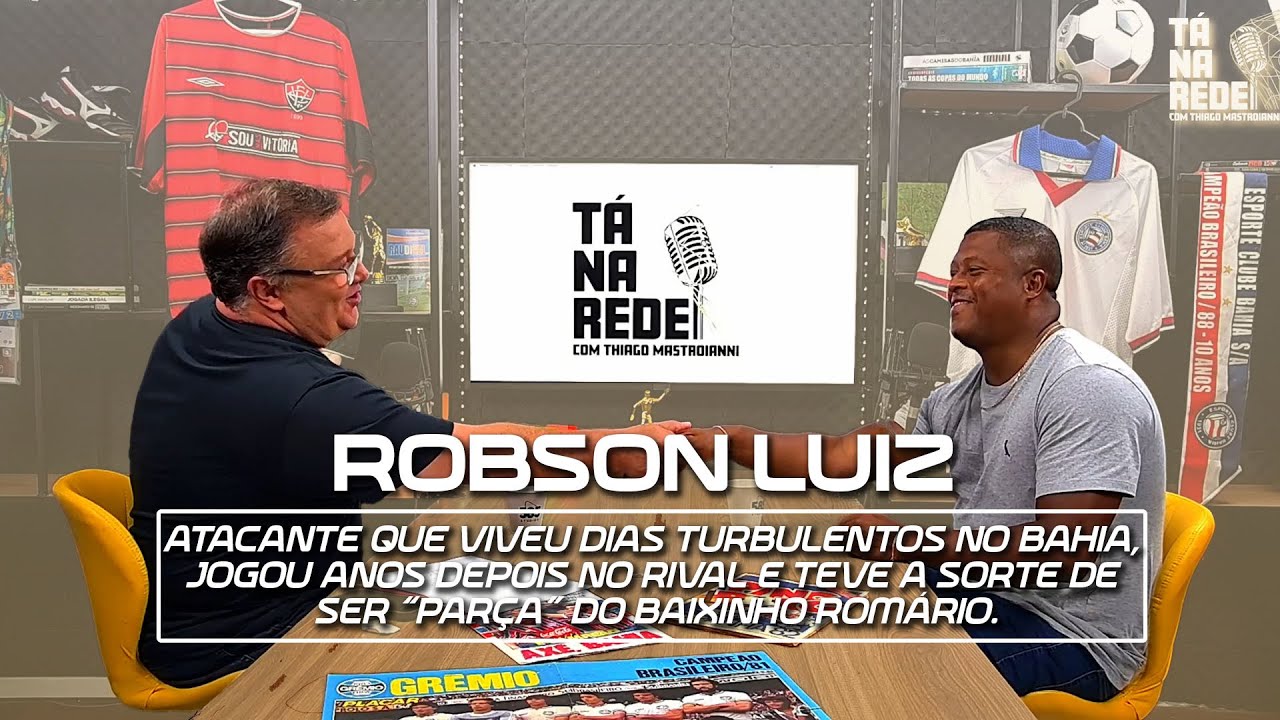 ROBSON LUIZ CONTA: A EXPERIÊNCIA DE JOGAR NO BAHIA, NO RIVAL E BASTIDORES COM ROMÁRIO