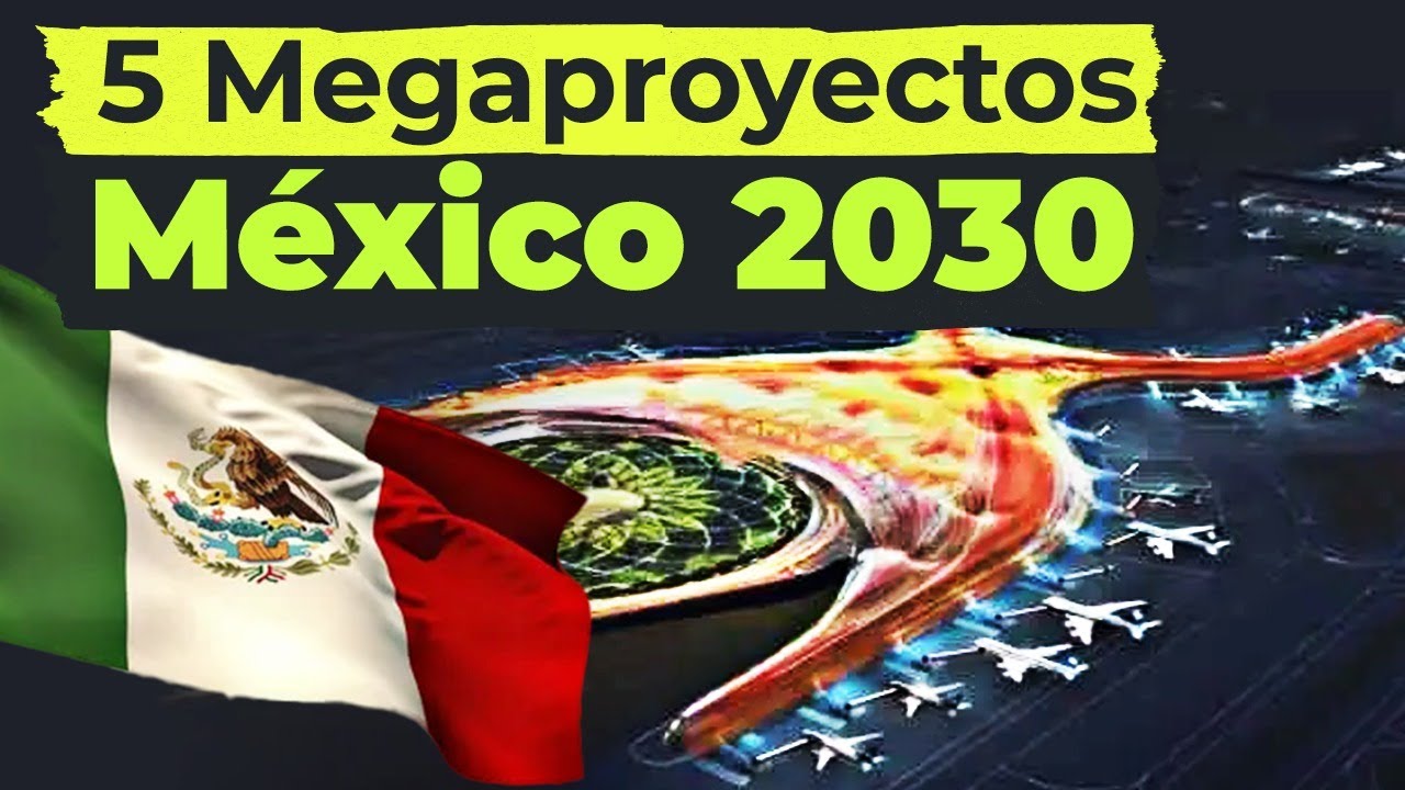 Los 5 Mega Proyectos que Transformar&aacute;n M&eacute;xico para el 2030