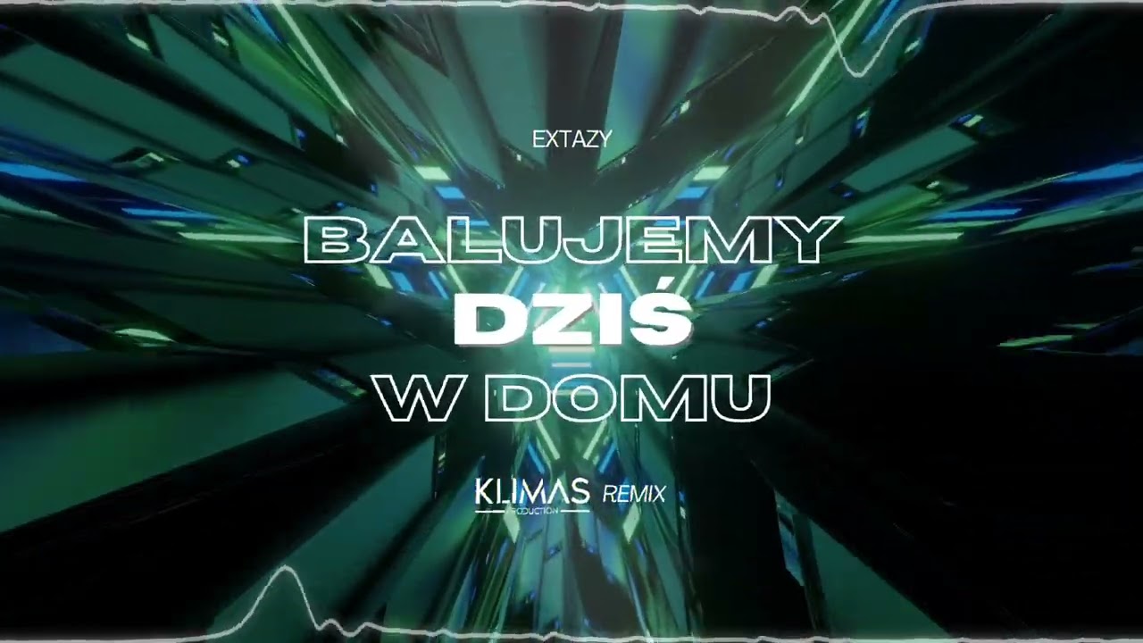 EXTAZY - Balujemy Dziś W Domu ( KLIMAS REMIX )