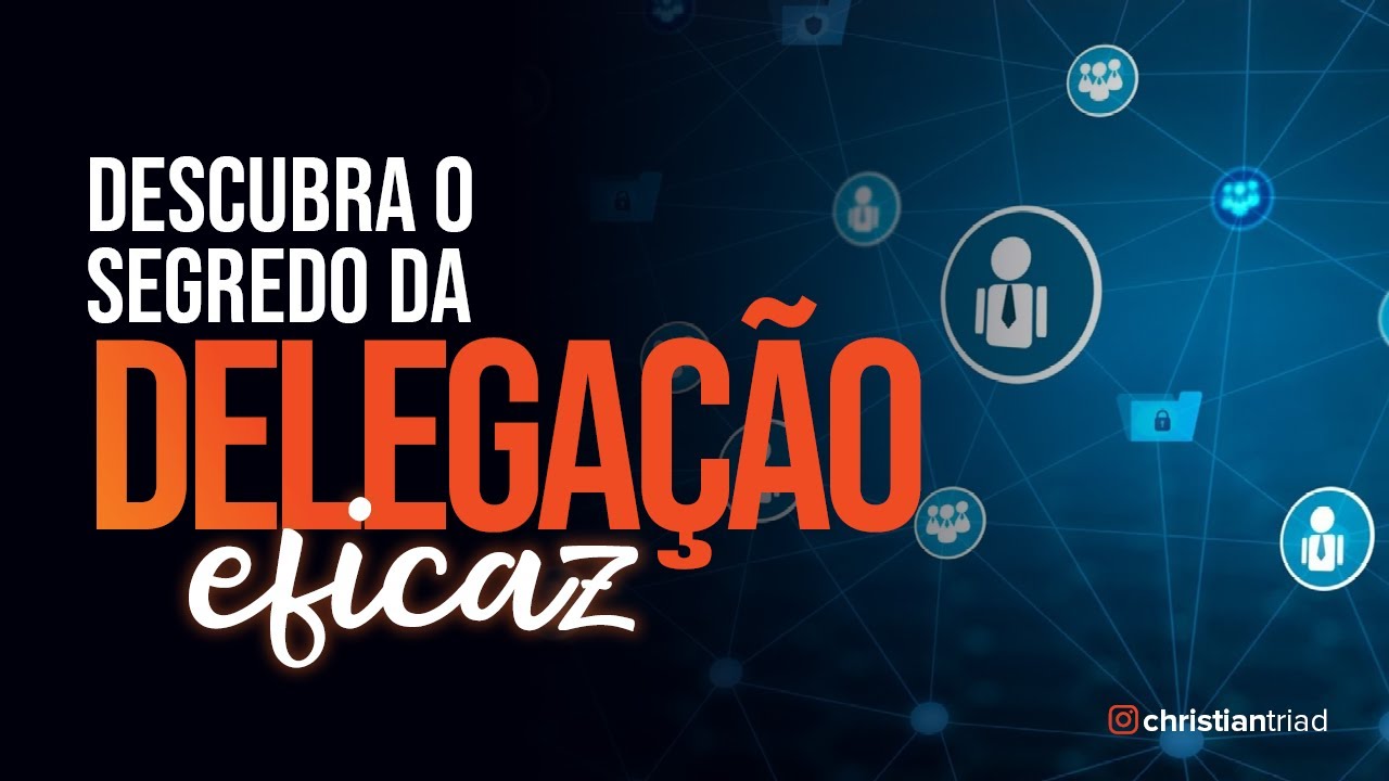 DELEGA&Ccedil;&Atilde;O EFICIENTE | Como Transformar Sua Equipe e Seu Neg&oacute;cio | Christian Barbosa