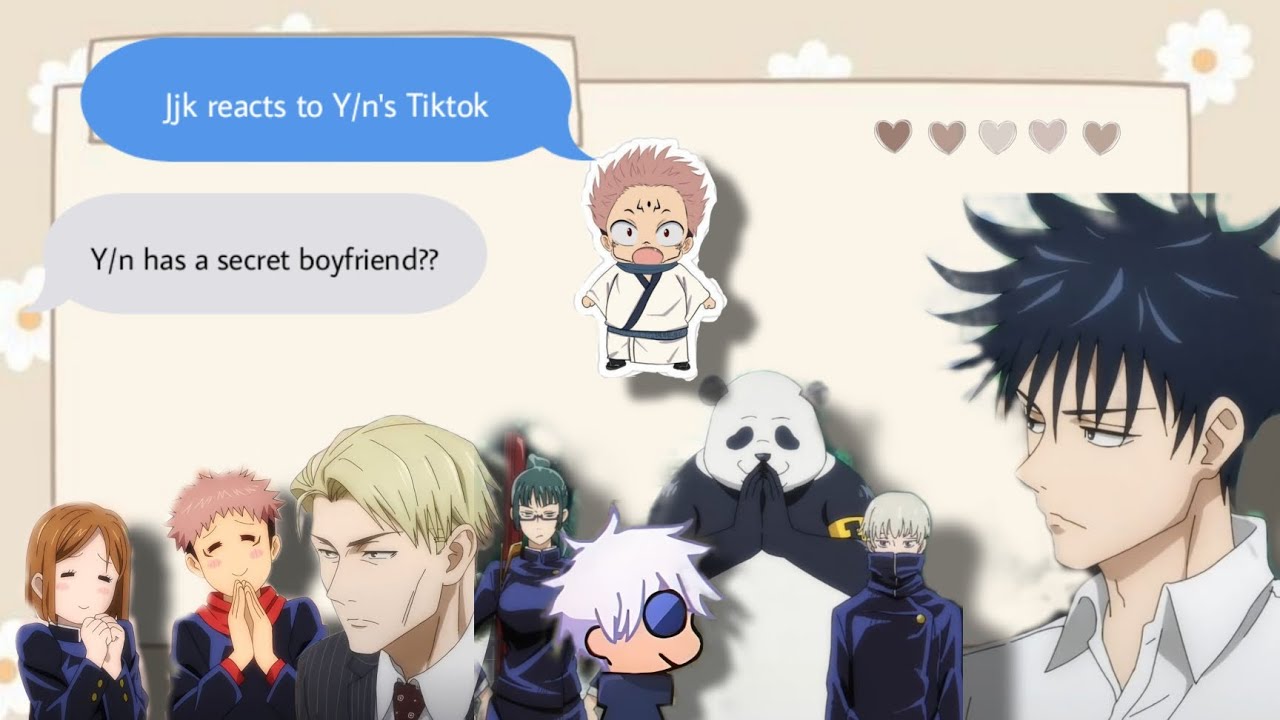 Jjk characters reacts to Y/n's Tiktoks (Jjk x Y/n)         Y/n has a secret boyfriend?? [Y/n x ???]