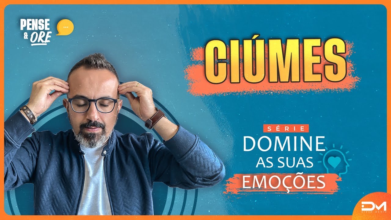 CIÚMES - DOMINE SUAS EMOÇÕES - PENSE E ORE #DIEGOMENIN