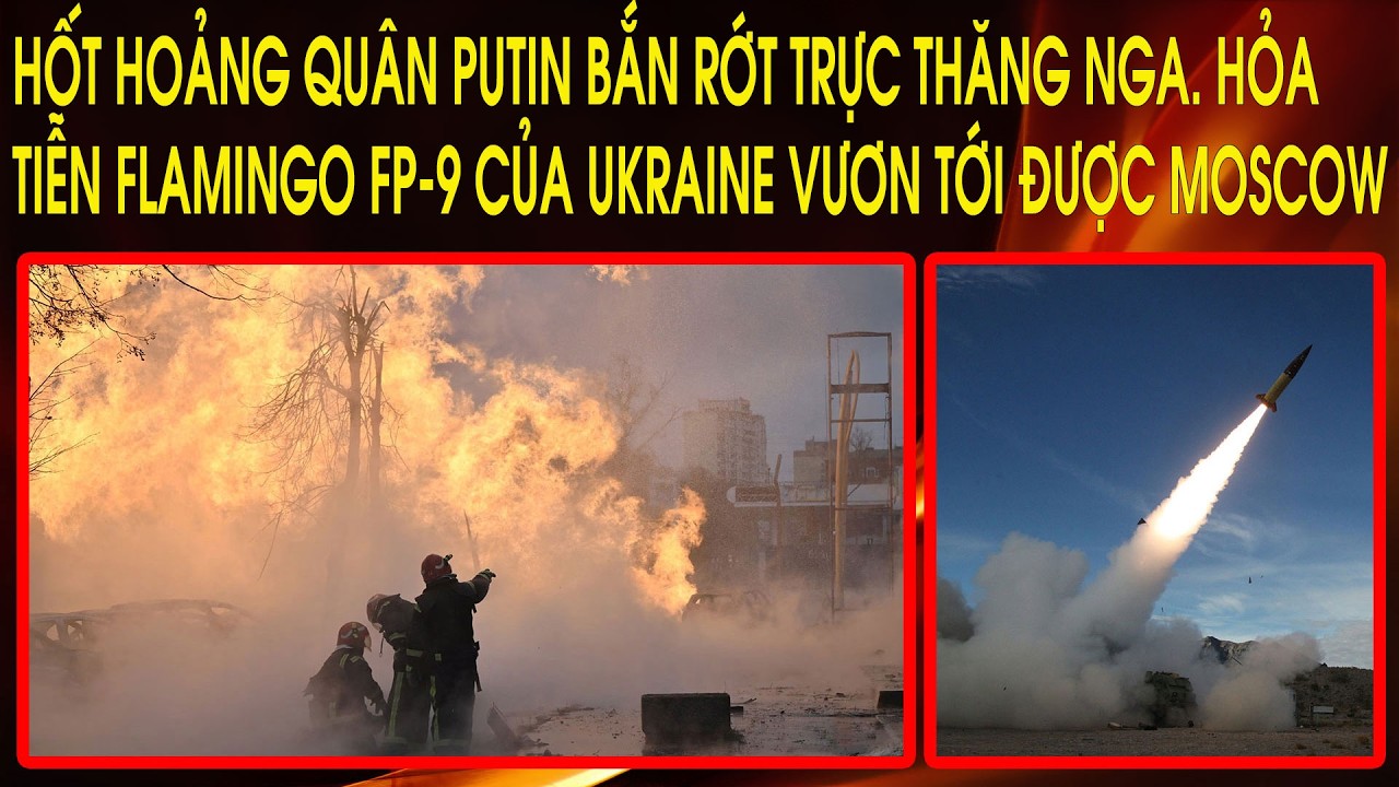 Hỏa tiễn Flamingo FP-9 của Ukraine vươn tới được Moscow. Hốt hoảng quân Putin bắn rớt trực thăng Nga