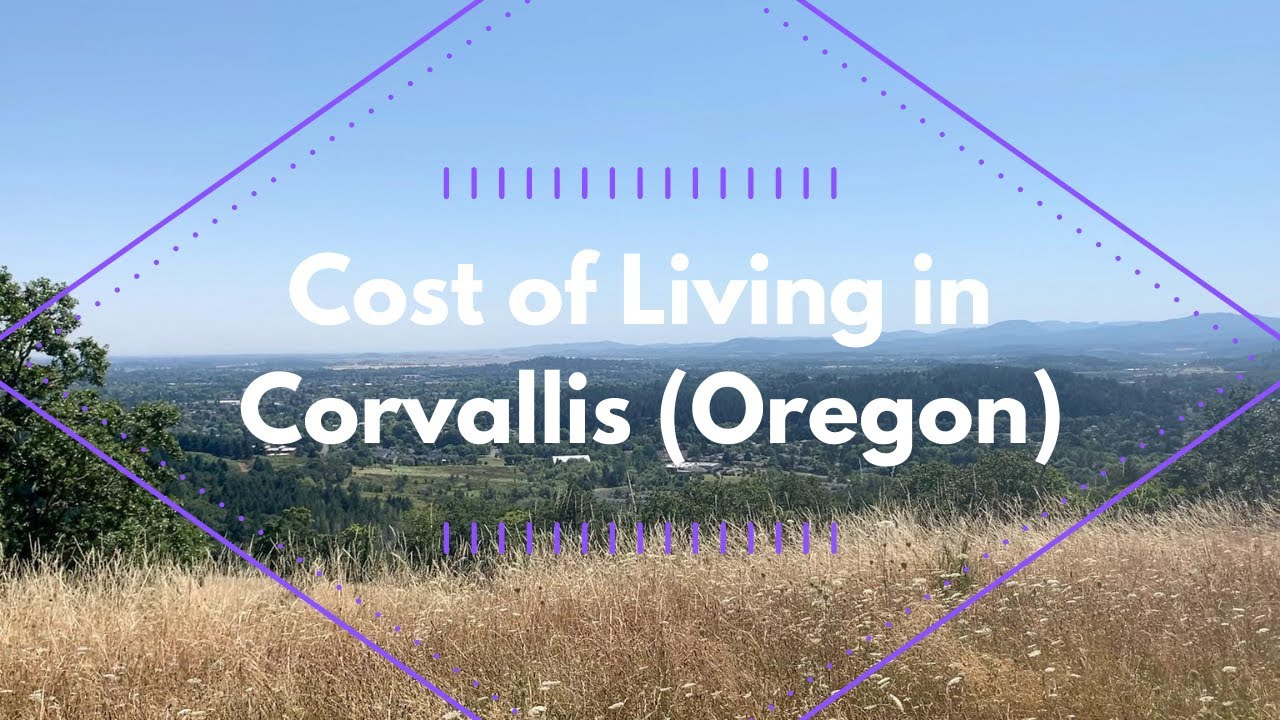 Moving to Corvallis Video Series, Part 3:  Cost of Living in Corvallis (Oregon)
