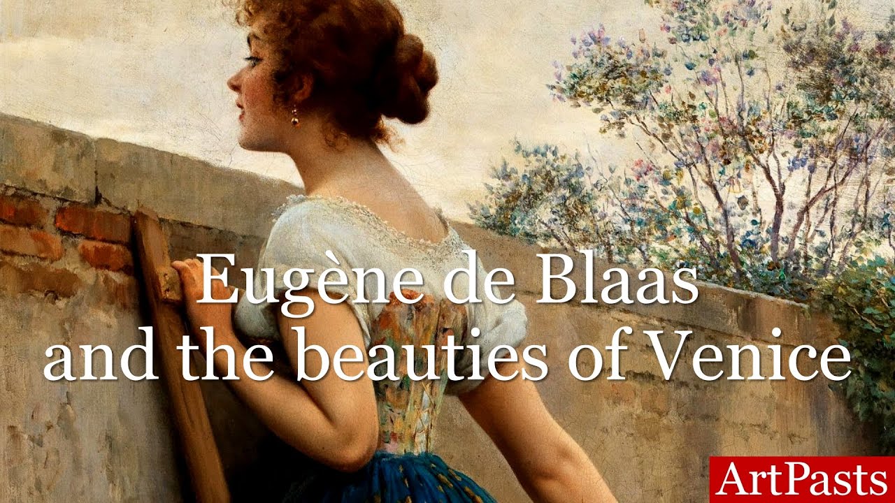 Eugène de Blaas and the beauties of Venice