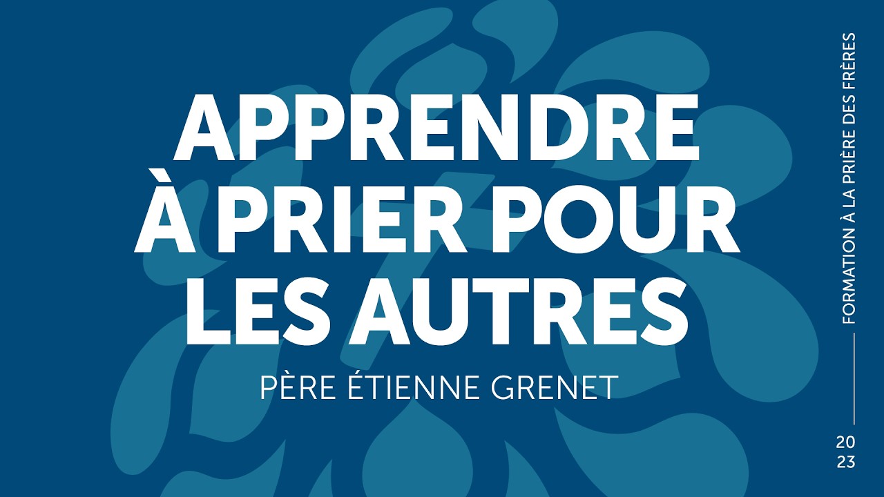 Formation à la prière des frères – P. Etienne Grenet (partie 2)