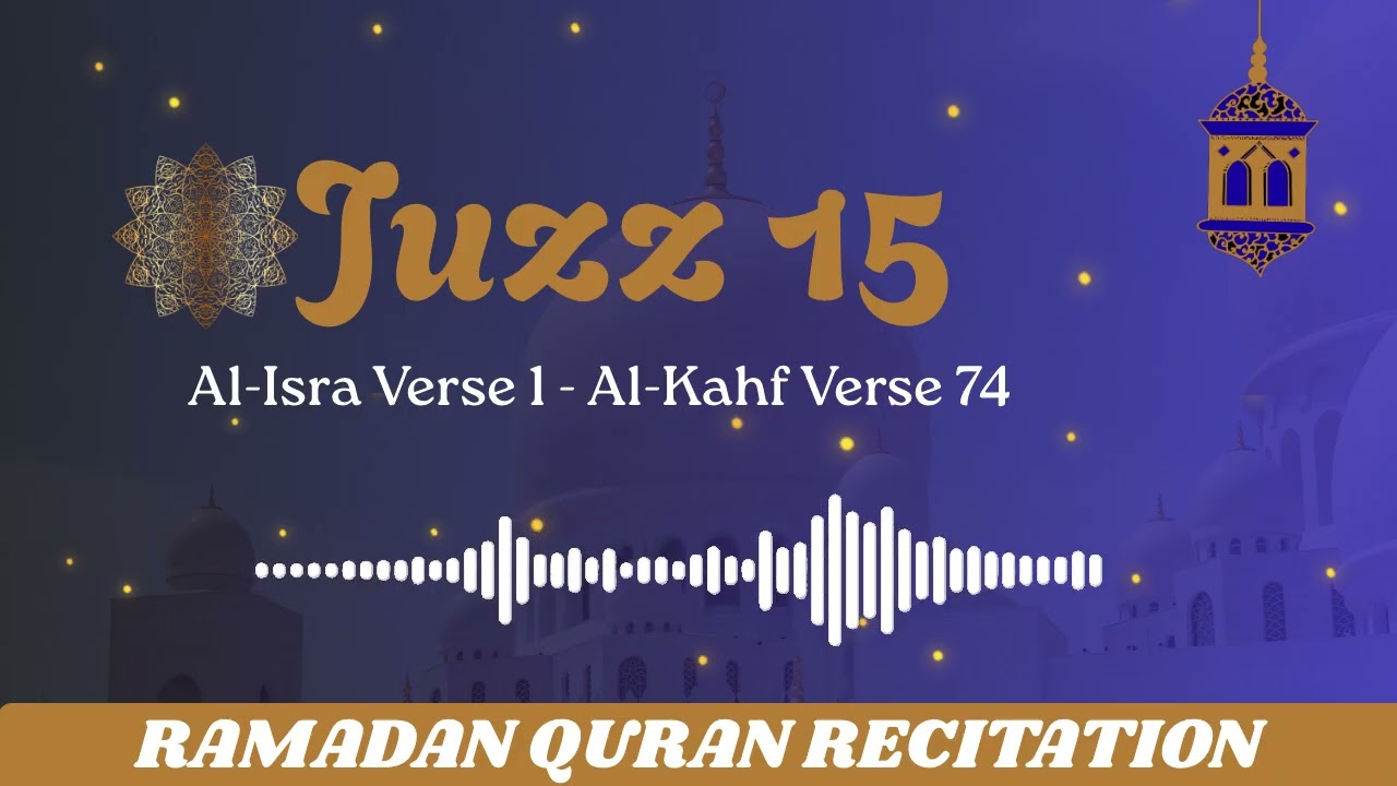 15th Juzz - Al-Isra (Verse 1) - Al-Kahf (Verse 74)