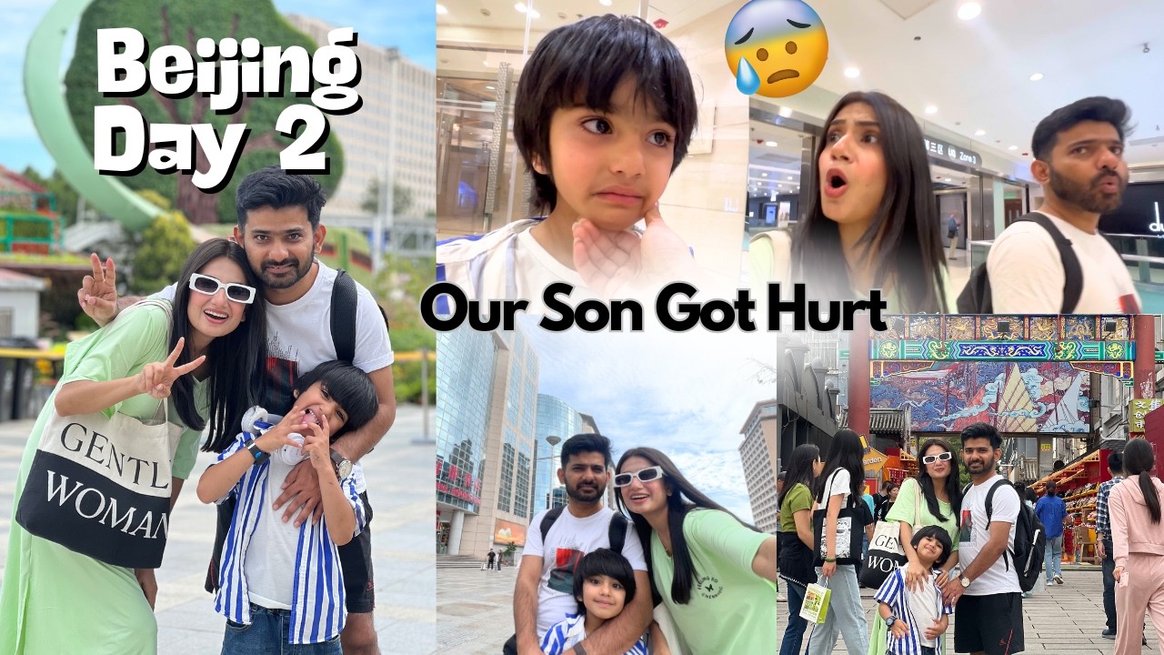 Beijing Day 2 | Our Son Got Hurt Boht Roya 😭| Exploring Wangfujing & shichihai Street | Larai Hogai