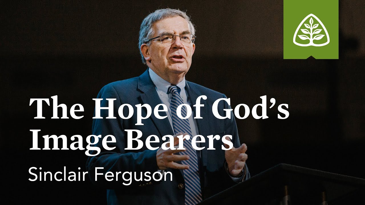 Sinclair Ferguson: The Hope of God’s Image Bearers
