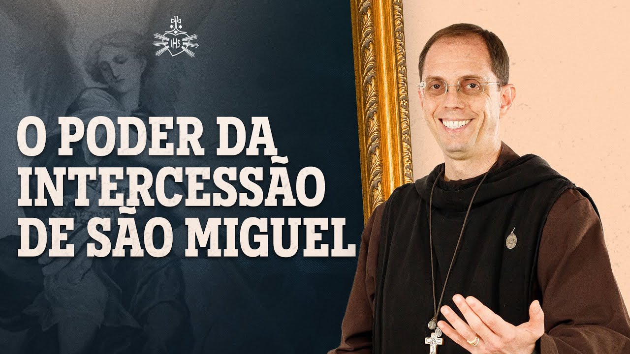 O poder da intercess&atilde;o de S&atilde;o Miguel | Ir Emanuel Maria | Instituto Hesed