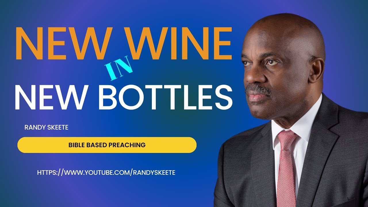New Wine in New Bottles  || Pr. Randy Skeete