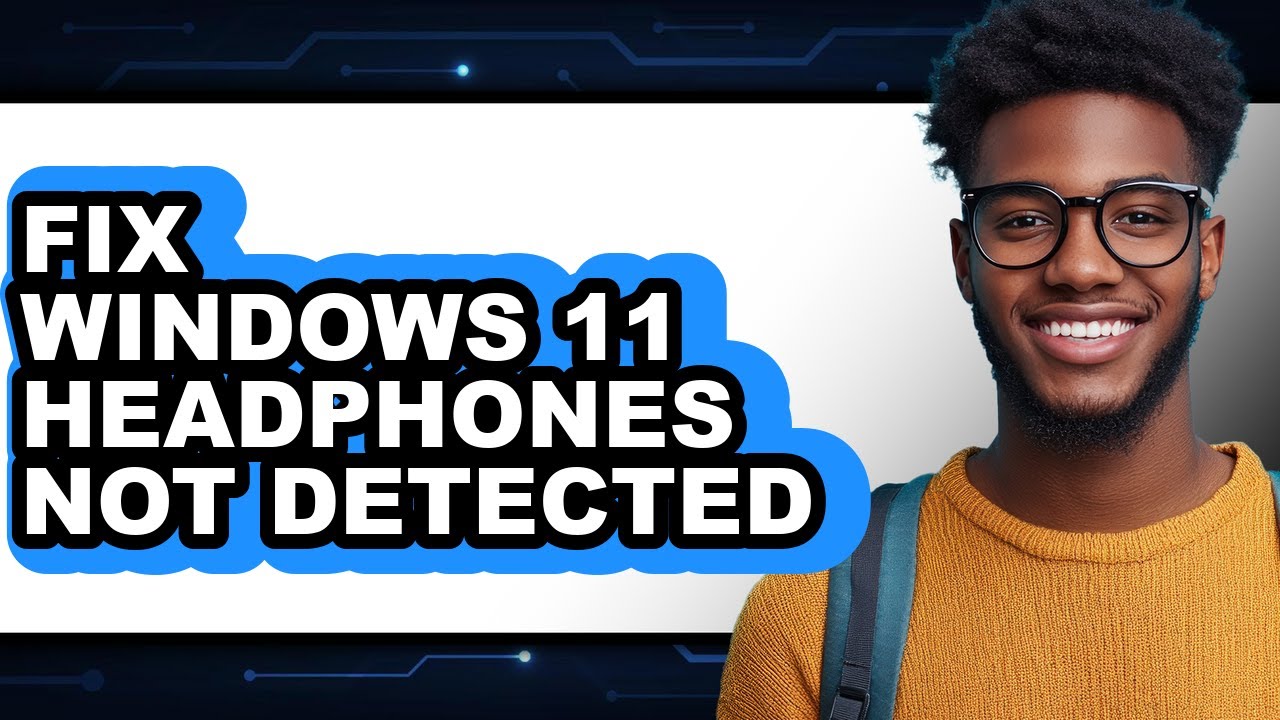 How to Fix Windows 11 Headphones Not Detected - Full Guide
