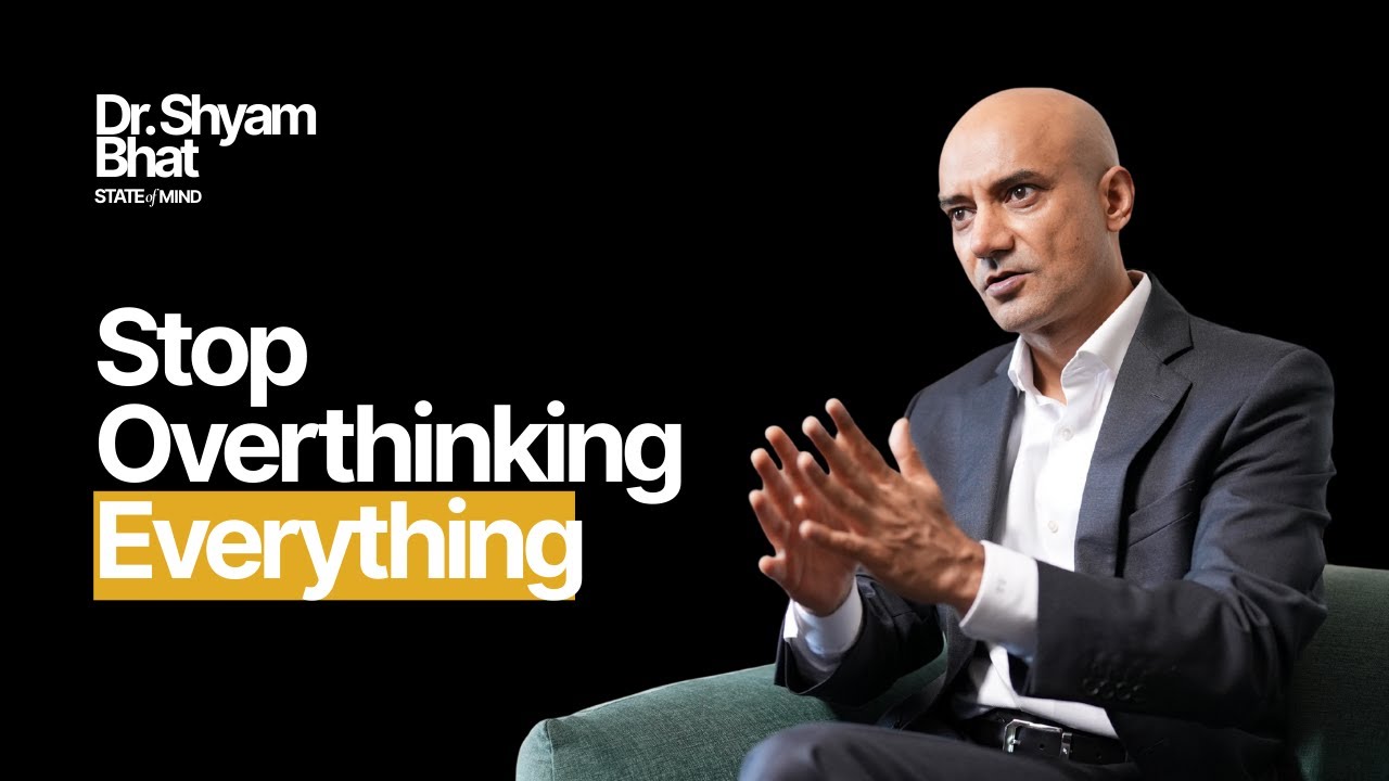 6 Ways to Stop Overthinking Everything | Dr. Shyam Bhat
