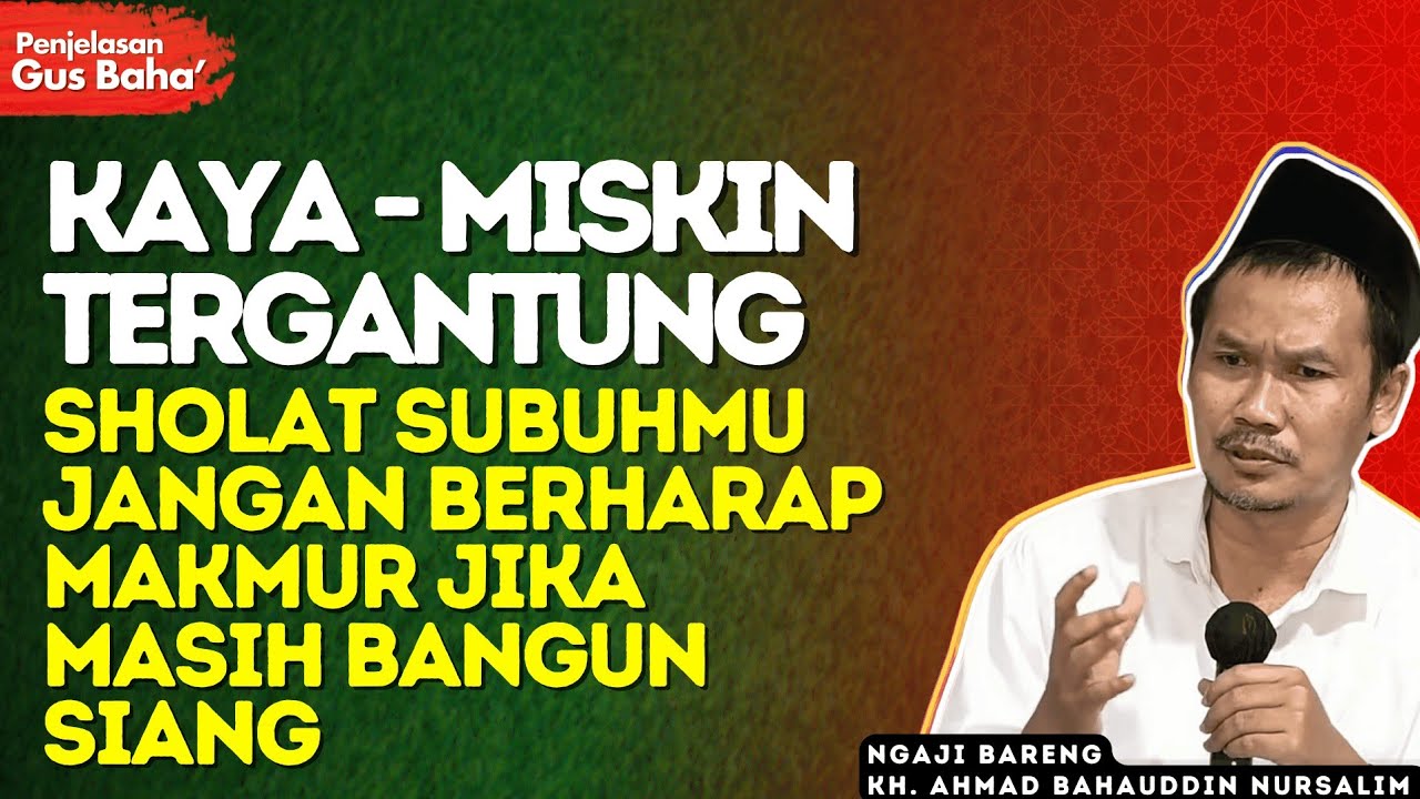 Kaya Miskin dan NasibMu Tergantung Sholat SubuhMu - Penjelasan Gus Baha