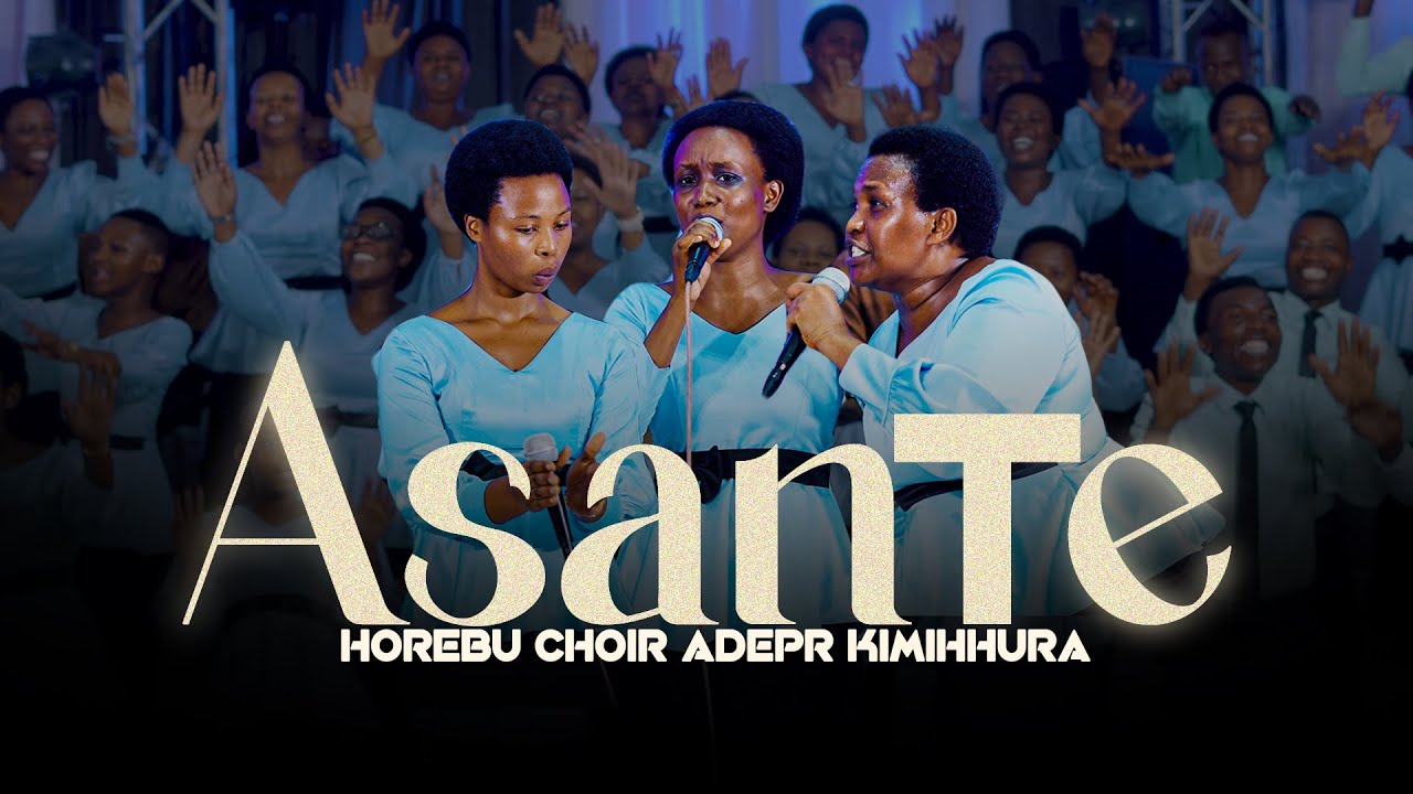 ASANTE - HOREBU CHOIR ADEPR KIMIHURURA