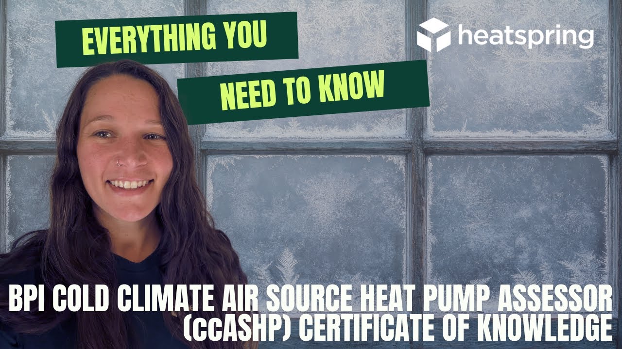 Everything You Need To Know: BPI Cold Climate Air Source Heat Pump (ccASHP) Assessor Certificate