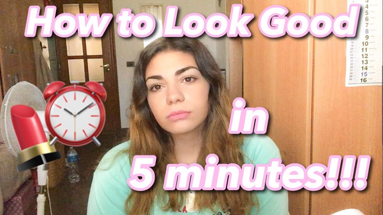 HOW TO LOOK GOOD IN 5 MINUTES!!