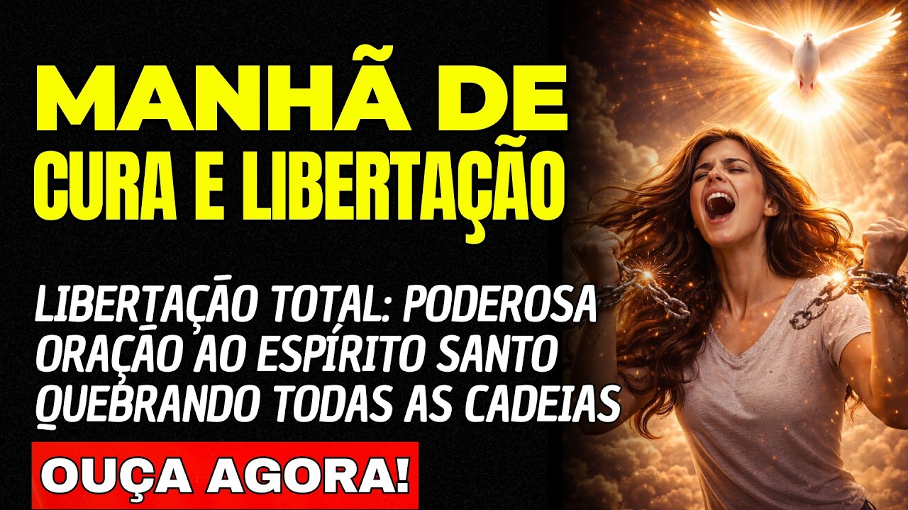 LIBERTAÇÃO TOTAL: Poderosa Oração ao Espírito Santo Quebrando Todas as Cadeias HOJE!