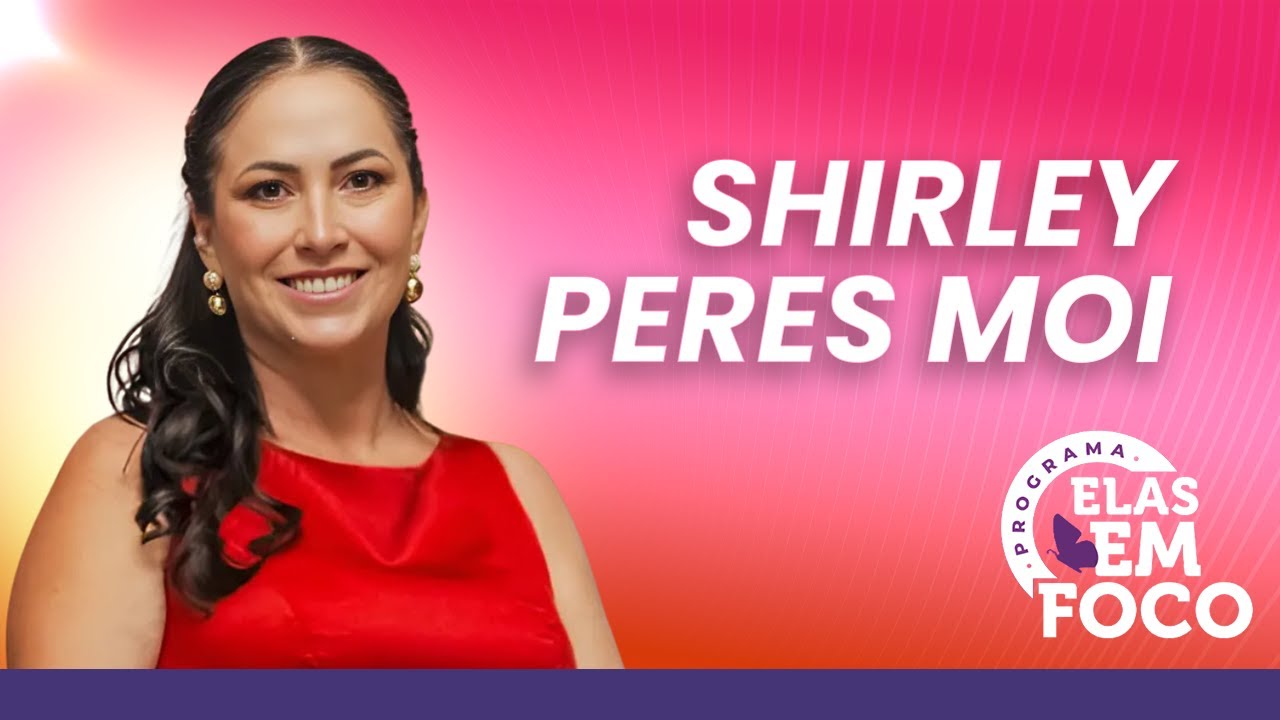Elas em Foco - Shirley Peres