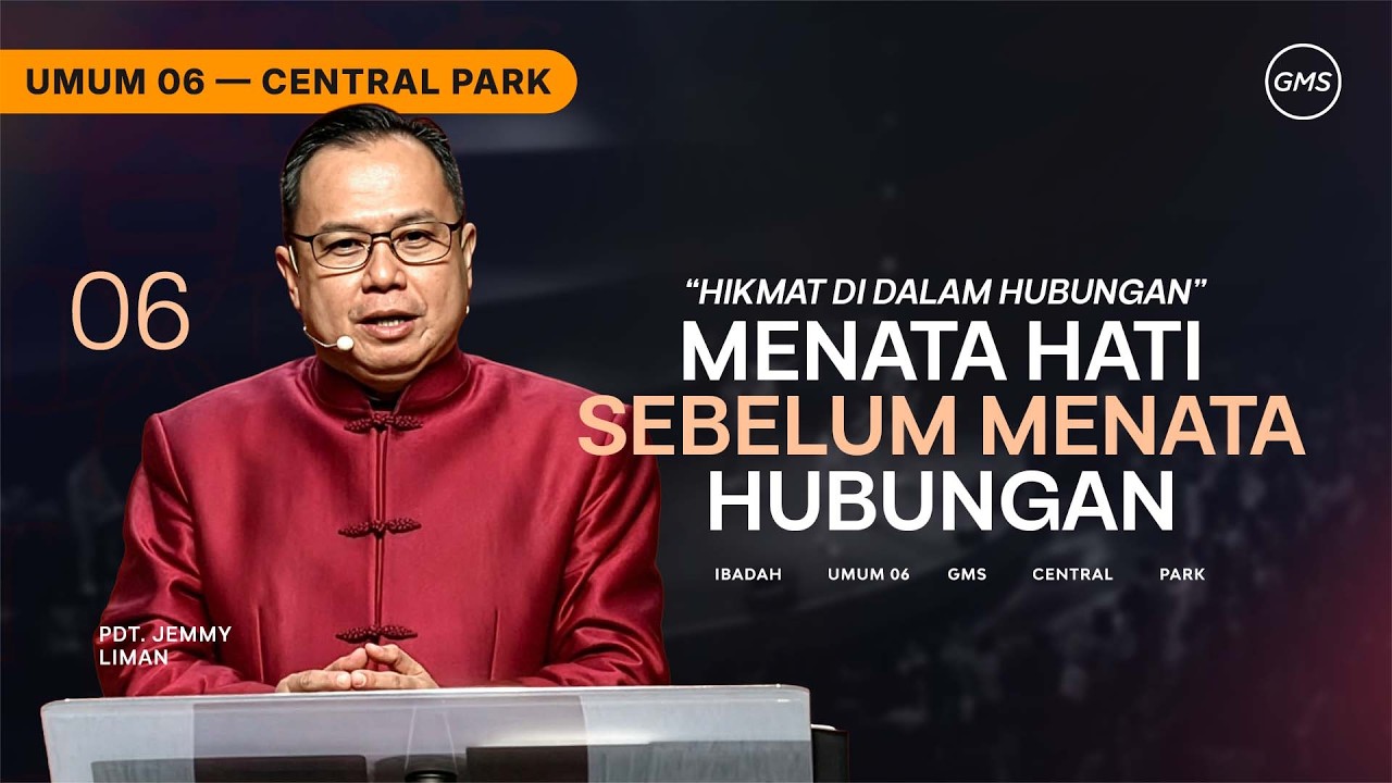 IBADAH UMUM 6 | MENATA HATI SEBELUM MENATA HUBUNGAN - PDT. JEMMY LIMAN (GMS CENTRAL PARK)