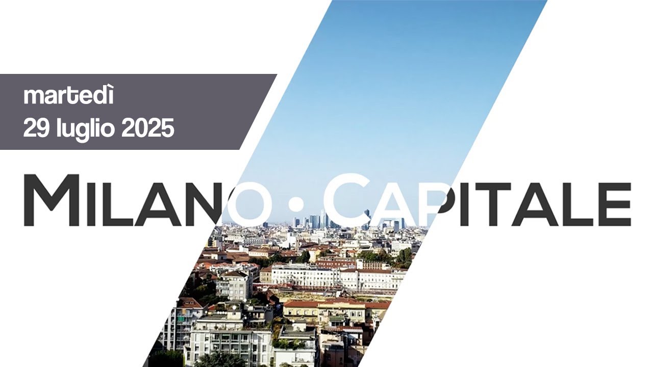 Milano Capitale &ndash; puntata di marted&igrave; 29 luglio 2025